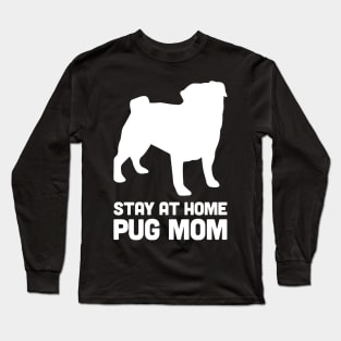 Pug - Funny Stay At Home Dog Mom Long Sleeve T-Shirt